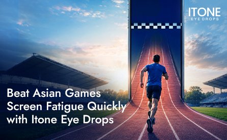 Beat-Asian-Games-Screen-Fatigue-Quickly-with-Itone-Eye-Drops